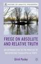 Frege on Absolute and Relative Truth: An Introduction to the Practice of Interpreting Philosophical Texts (History of Analytic Philosophy)