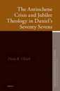 The Antiochene Crisis and Jubilee Theology in Daniel's Seventy Sevens (Oudtestamentische Studien / Old Testament Studies 66)