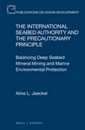 The International Seabed Authority and the Precautionary Principle: Balancing Deep Seabed Mineral Mining and Marine Environmental Protection (Publications on Ocean Development 83)