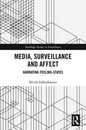 Media Surveillance and Affect: Narrating Feeling-States (Routledge Studies in Surveillance)