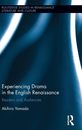 Experiencing Drama in the English Renaissance: Readers and Audiences (Routledge Studies in Renaissance Literature and Culture)