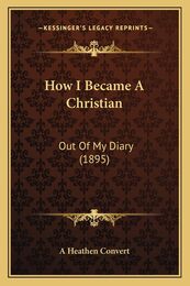How I Became A Christian: Out Of My Diary (1895)