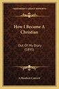 How I Became A Christian: Out Of My Diary (1895)