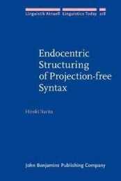 Endocentric Structuring of Projection-Free Syntax (Linguistik Aktuell/Linguistics Today 218)
