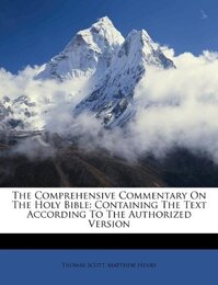 The Comprehensive Commentary on the Holy Bible: Containing the Text According to the Authorized Version