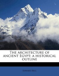 The Architecture of Ancient Egypt; A Historical Outline