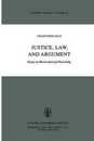Justice Law and Argument: Essays on Moral and Legal Reasoning (Synthese Library 142)