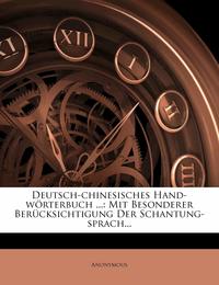 Deutsch-Chinesisches Hand-Worterbuch ...: Mit Besonderer Berucksichtigung Der Schantung-Sprach...