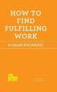 How to Find Fulfilling Work (The School of Life)