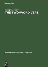 The Two-word Verb: A Dictionary of the Verb-preposition Phrases in American English (Janua Linguarum. Series Didactica)
