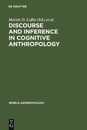 Discourse and Inference in Cognitive Anthropology: An Approach to Psychic Unity and Enculturation (World Anthropology)
