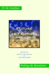 Future As Fairness: Ecological Justice and Global Citizenship (At the Interface / Probing the Boundaries 10)