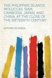 The Philippine Islands Moluccas Siam Cambodia Japan and China at the Close of the Sixteenth Century