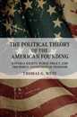 The Political Theory of the American Founding: Natural Rights Public Policy And The Moral Conditions Of Freedom