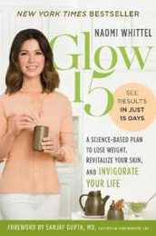 Glow15: A Science-Based Plan to Lose Weight Revitalize Your Skin and Invigorate Your Life