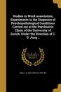 Studies in Word-association; Experiments in the Diagnosis of Psychopathological Conditions Carried out at the Psychiatric Clinic of the University of Zurich Under the Direction of C. G. Jung ..