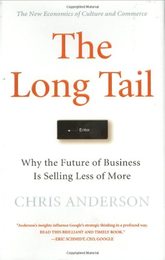 The Long Tail: Why the Future of Business is Selling Less of More