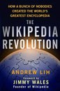 The Wikipedia Revolution: How a Bunch of Nobodies Created the World's Greatest Encyclopedia