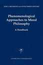 Phenomenological Approaches to Moral Philosophy (Contributions to Phenomenology 47)