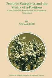 Features Categories and the Syntax of A-Positions: Cross-Linguistic Variation In The Germanic Languages (Studies in Natural Language and Linguistic Theory 54)