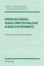 Spoken Multimodal Human-Computer Dialogue in Mobile Environments (Text Speech and Language Technology 28)