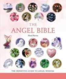 The Angel Bible: The Definitive Guide to Angel Wisdom (Mind Body Spirit Bibles 8)