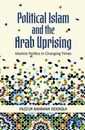 Political Islam and the Arab Uprising: Islamist Politics in Changing Times