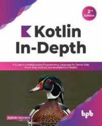 Kotlin In-Depth: A Guide to a Multipurpose Programming Language for Server-Side Front-End Android and Multiplatform Mobile (English Edition)