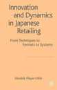Innovation and Dynamics in Japanese Retailing: From Techniques to Formats to Systems