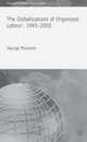 The Globalizations of Organized Labour: 1945-2004 (International Political Economy Series)