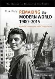 Remaking the Modern World 1900 - 2015: Global Connections and Comparisons (Blackwell History of the World)