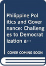 Philippine Politics and Governance: Challenges to Democratization and Development
