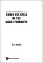 Under The Spell Of The Gauge Principle (Advanced Series in Mathematical Physics)