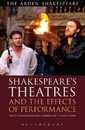 Shakespeare's Theatres and the Effects of Performance (Arden Shakespeare Library)