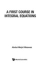 A First Course in Integral Equations