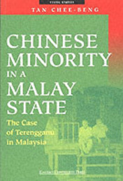 Chinese Minority in a Malay State: The Case of Terengganu in Malaysia (Ethnic Studies (Eastern Universities Press).)