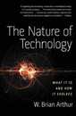 The Nature of Technology: What It Is and How It Evolves