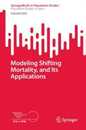 Modeling Shifting Mortality and Its Applications (SpringerBriefs in Population Studies)
