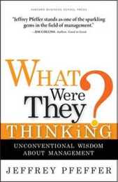 What Were They Thinking?: Unconventional Wisdom About Management