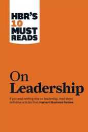 HBR's 10 Must Reads on Leadership (with featured article "What Makes an Effective Executive" by Peter F. Drucker) (HBR's 10 Must-Reads)