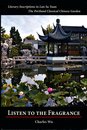Listen To The Fragrance (Literary Inscriptions in Lan Su Yuan. The Portland Classical Chinese Garden)