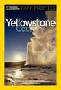 National Geographic Park Profiles: Yellowstone Country: Over 100 Full-Color Photographs plus Detailed Maps and Firsthand Information