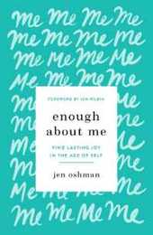 Enough About Me: Find Lasting Joy in the Age of Self