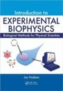 Introduction to Experimental Biophysics: Biological Methods for Physical Scientists (Foundations of Biochemistry and Biophysics)