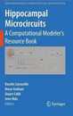 Hippocampal Microcircuits: A Computational Modeler's Resource Book (Springer Series in Computational Neuroscience)
