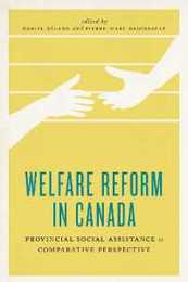 Welfare Reform in Canada: Provincial Social Assistance in Comparative Perspective (Johnson-shoyama Series of Public Policy)