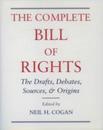 The Complete Bill of Rights: The Drafts Debates Sources and Origins