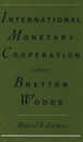 International Monetary Cooperation Since Bretton Woods