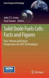 Solid Oxide Fuels Cells: Facts and Figures: Past Present and Future Perspectives for SOFC Technologies (Green Energy and Technology)