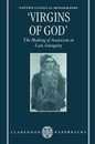 Virgins of God: The Making of Asceticism in Late Antiquity (Oxford Classical Monographs)